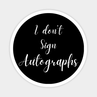 I don't sign autographs Magnet